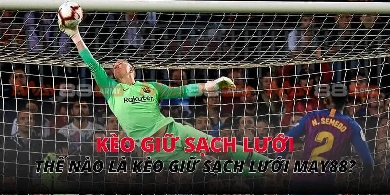 Thế nào là kèo giữ sạch lưới MAY88?
