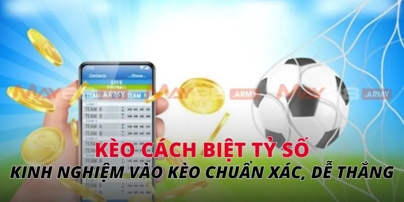Kèo cách biệt tỷ số Kinh nghiệm vào kèo chuẩn xác, dễ thắng