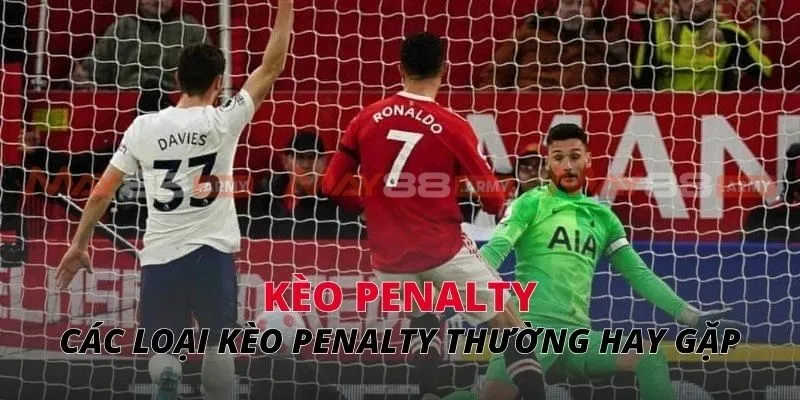 Kèo Penalty Các loại kèo Penalty thường hay gặp